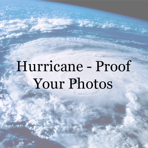 Tips for Preparing your Photographs as a Hurricane Approaches